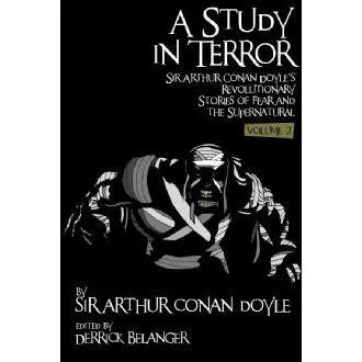 A Study in Terror:  Sir Arthur Conan Doyle's Revolutionary Stories of Fear and the Supernatural Volume 2