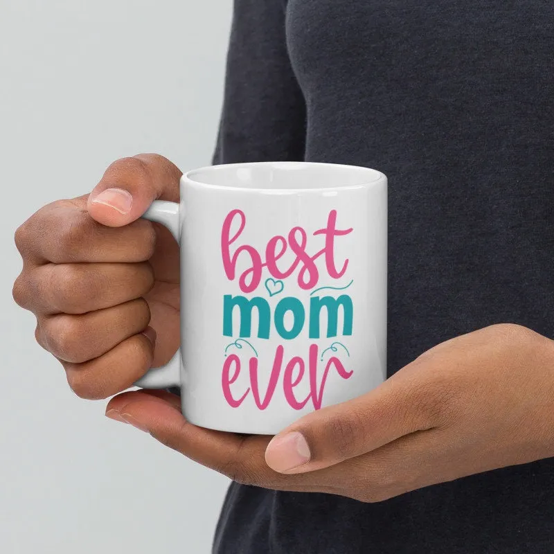 Best Mom Ever  Coffee Mug 11oz , mother day gift