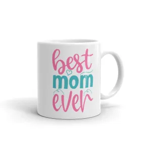 Best Mom Ever  Coffee Mug 11oz , mother day gift