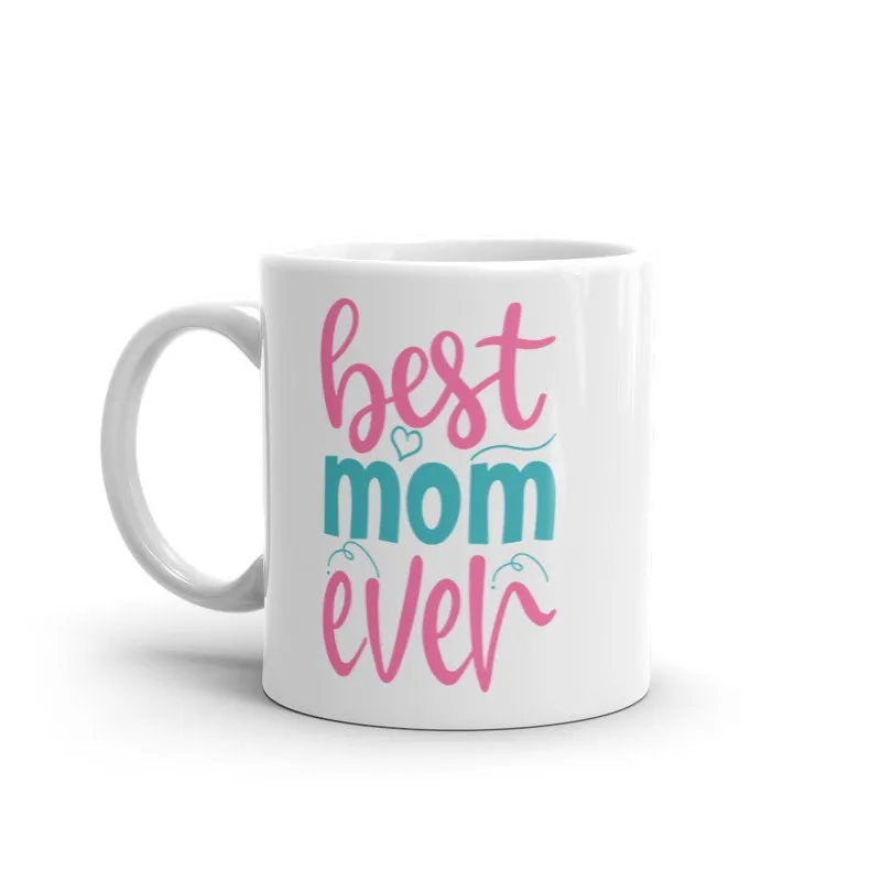 Best Mom Ever  Coffee Mug 11oz , mother day gift