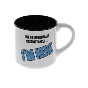 Circumstanses I'M Here Mug Novelty Coffee Mug