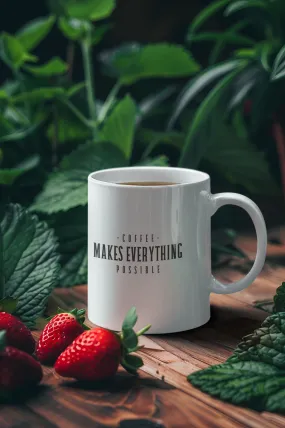 Coffee makes everything possible Printed White Coffee Mug