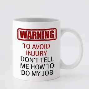 Don't Tell Me How To Do My Job Mug