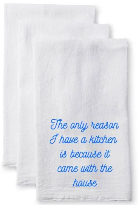 The only reason I have a kitchen is because it came with the house Kitchen Flour Sack Towel - Tea Towel